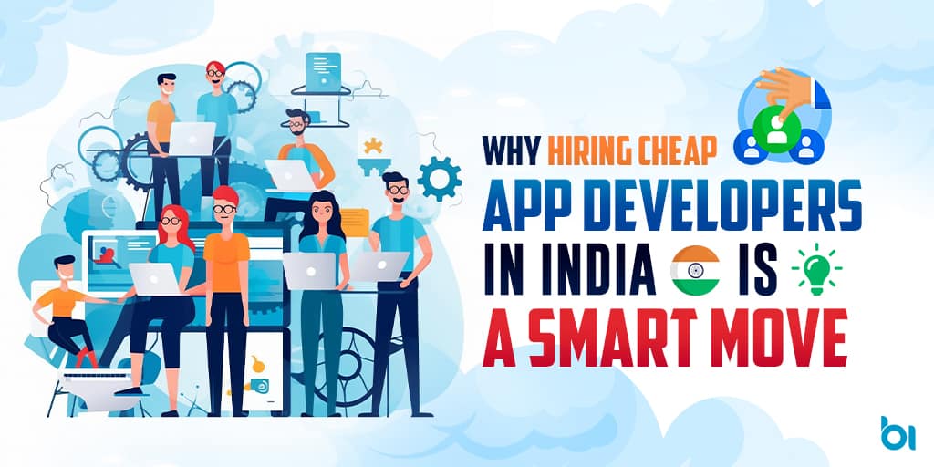 Why Hiring Cheap App Developers in India is a Smart Move